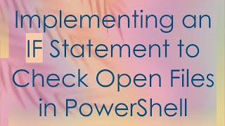 Implementing an IF Statement to Check Open Files in PowerShell [upl. by Marilyn]