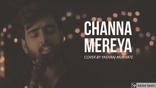 Channa Mereya  Cover  Yashraj Mukhate  Ae Dil Hai Mushkil  Arijith Singh [upl. by Eelarbed]