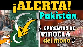 ALERTA ⚠️ ¿PAKISTÁN EPICENTRO DE VIRUELA DEL MONO [upl. by Melina]