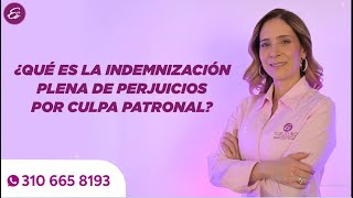 Qué Es La INDEMNIZACION PLENA De PERJUICIOS Por CULPA PATRONAL  Estufuturo Abogados [upl. by Isabeau]