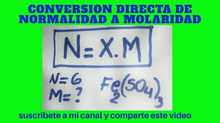 SI LA NORMALIDAD DEL SULFATO FÉRRICO ES 6 la MOLARIDAD ES CONVERSION DE NORMALIDAD A MOLARIDAD [upl. by Ycrep]