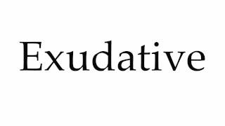 How to Pronounce Exudative [upl. by England]