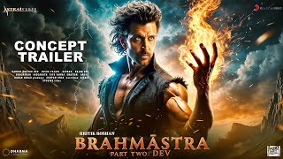 BRAHMASTRA Part 2 Dev  Official Trailer  Ranbir Kapoor  Hrithik Roshan  Alia  Deepika Concept [upl. by Tila]