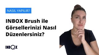 INBOXBrush ile Görsellerinizi Nasıl Düzenlersiniz  NASIL YAPILIR [upl. by Ykceb]