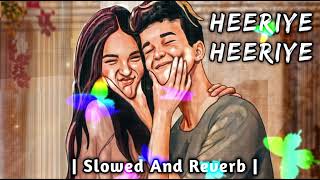 Heeriye Heeriye officials slowed amp reverb music arijit singh 💝 [upl. by Aneehsar]