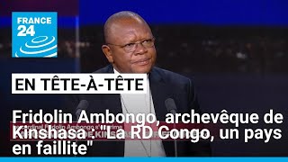 Fridolin Ambongo archevêque de Kinshasa  quotLa RD Congo est un pays en faillitequot • FRANCE 24 [upl. by Dearborn]