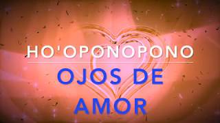 💞 Sanación Ho’oponopono💞 OJOS DE AMOR Ver cómo la DIVINIDAD Frase gatillo Oración mantra [upl. by Ansell]