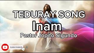 InamTeduray songby pastor Jopito Sigundo [upl. by Phaidra]