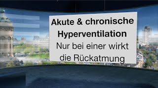 Die akute und die chronische Hyperventilation Nur bei einer hilft Rückatmung [upl. by Eceeryt]