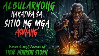 ALBULARYONG NAKATIRA SA SITIO NG MGA ASWANG  Kwentong Aswang  True Horror Story  Tagalog Stories [upl. by Gibb]