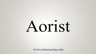 How To Say Aorist [upl. by Aivonas]