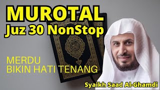 Murotal AlQuran Merdu Juz 30 NonStop Syaikh Saad AlGhamdi Lantunan Ayat Suci Bikin Hati Tenang [upl. by Ylesara]