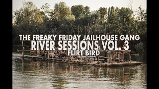 The Freaky Friday Jailhouse Gang  River Sessions Vol 3  Flirt Bird Acoustic Version [upl. by Vikky]