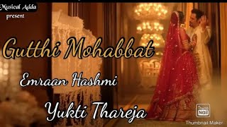 Gutthi Mohabbat  Emraan Hashmi  Yukti Thareja  Jubin N  Tanishk B  Manoj M  Lut Gaye [upl. by Streetman]