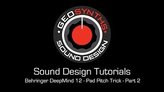 GEOSynths Sound Design Tutorials  Behringer DeepMind 12  Pad Pitch Trick  Part 2 Modulation [upl. by Jarrod962]