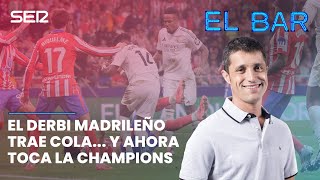 📺⚽️ EL BAR 99  EL DERBI MADRILEÑO TRAE COLA Y AHORA TOCA LA CHAMPIONS [upl. by Savinirs105]