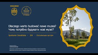 104 Spotkanie Ossolińskie „Dlaczego warto budować nowe muzea” [upl. by Ennovyhs]