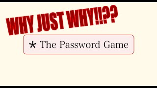 THIS GAME IS INFURIATING the password game [upl. by Branden]