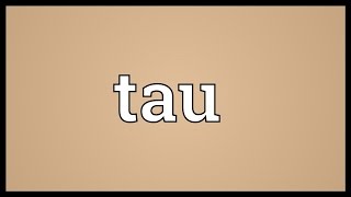 Tau Meaning [upl. by Louisa696]