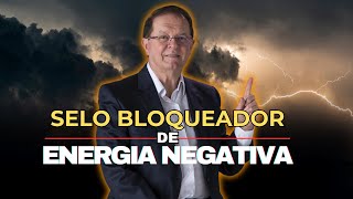 SELO BLOQUEADOR DE ENERGIA NEGATIVA  Dárcio Cavallini [upl. by Bergess]