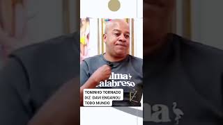 Toninho tornado falar sobre Davi  enganou todo mundo FOCALIZADOSS [upl. by Leehar292]