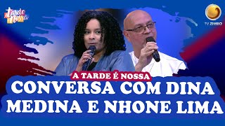 Conversa com Dina Medina e Nhone Lima  A Tarde é Nossa  TV ZIMBO [upl. by Phelia]