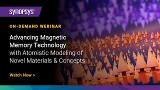 Synopsys Webinar Advancing Magnetic Memory with Atomistic Modeling of Novel Materials amp Concepts [upl. by Benisch]