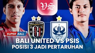 Bali United Vs PSIS Posisi Tiga Jadi Pertaruhan  Liga 1 Indonesia Pekan ke28 [upl. by Nemajneb592]