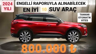 2024 YILI ENGELLİ MUAFİYETİYLE ALINABİLECEK EN İYİ 10 SUV ARAÇ  OTOMATİK VİTES ÖTV MUAF CSUV ARAÇ [upl. by Nivej334]