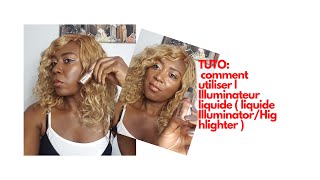 Tuto comment utiliser l illuminateur liquide  liquide illuminator highlighter [upl. by Mya18]