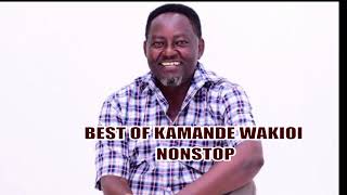 BEST OF KAMANDE WAKIOI NONSTOP DJ MIX [upl. by Itnahs]