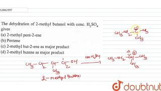 The dehydration of 2Methyl butanol with conc H2SO4 gives [upl. by Sontich]