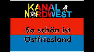 Kanal Nordwest 119  So schön ist Ostfriesland 1 [upl. by Notrub]