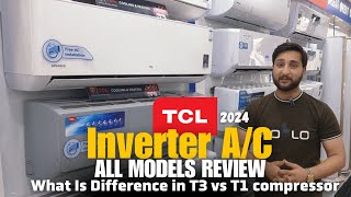 TCL inverter AC All latest Models Review amp Current prices 2024  Is T3 Better then T1 Compressor [upl. by Greerson36]