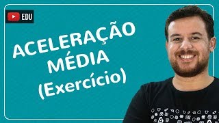 Aceleração Média  Exercício [upl. by Schlicher]