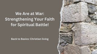 We Are at War Strengthening Your Faith for Spiritual Battle [upl. by Yekram]