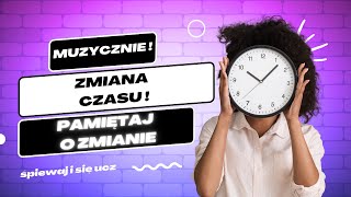 Zmiana czasu  Piosenka o Zmianie Czasu – Pamiętaj o Przestawieniu Zegarka ⏰🎶 [upl. by Massie]