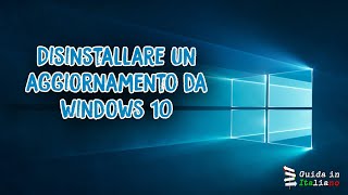 Disinstallare aggiornamenti Windows 10  Unistall Update [upl. by Halbeib545]