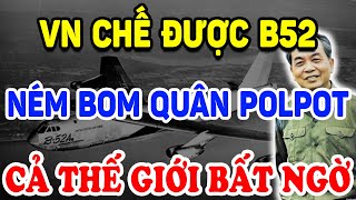 Không Ngờ VN CHẾ ĐƯỢC MÁY BAY B52 Dạy Cho Pol Pot BÀI HỌC KINH HOÀNG   Triết Lý Tinh Hoa [upl. by Alrahc]