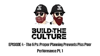 Build the Culture S01 E04  The 6Ps Proper Planning Prevents Piss Poor Performance Pt 1 [upl. by Peterus521]