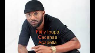 Cadenas  Fally Ipupa Acapella [upl. by Kaliope]