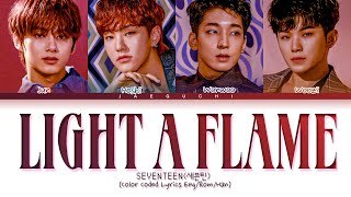 SEVENTEEN Light a Flame Lyrics 세븐틴 마음에 불을 지펴 가사 Color Coded Lyrics [upl. by Blanchard]