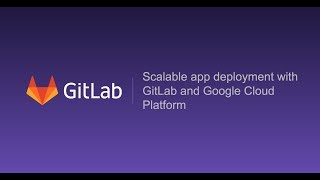 Scalable app deployment with GitLab and Google Cloud Platform [upl. by Tteve999]