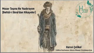 Mezar Taşına Ne Yazdırayım Behlüli Dânâdan Hikayeler [upl. by Ragg]