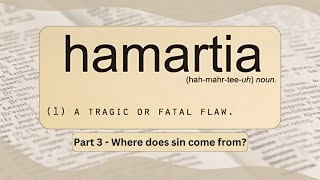 Hamartia  Part 3  Where does sin come from [upl. by Martel]