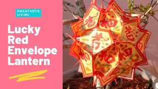 How to Make Lucky Red Envelopes “Lì Xì” Lanterns for Lunar New Year  PHANTASTIC LIVING [upl. by Enitsua]