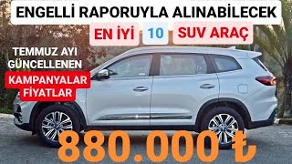 TEMMUZ AYI ENGELLİ MUAFİYETİYLE ALINABİLECEK EN İYİ 10 SUV ARAÇ  İNDİRİMLİ SIFIR ARAÇLAR  CSUV [upl. by Aramat]