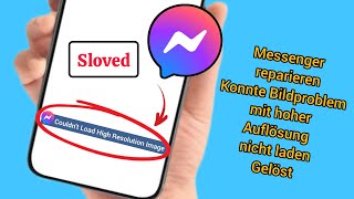 So beheben Sie das Problem dass hochauflösende Bilder im Messenger nicht geladen werden konnten [upl. by Novihc543]