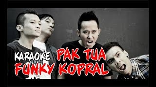 Funky Kopral  Pak Tua  Karaoke Tanpa Vokal [upl. by Assilla]