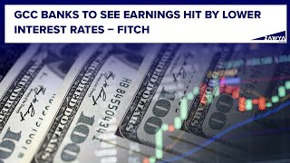 GCC banks to see earnings hit by lower interest rates – Fitch [upl. by Wilkison631]